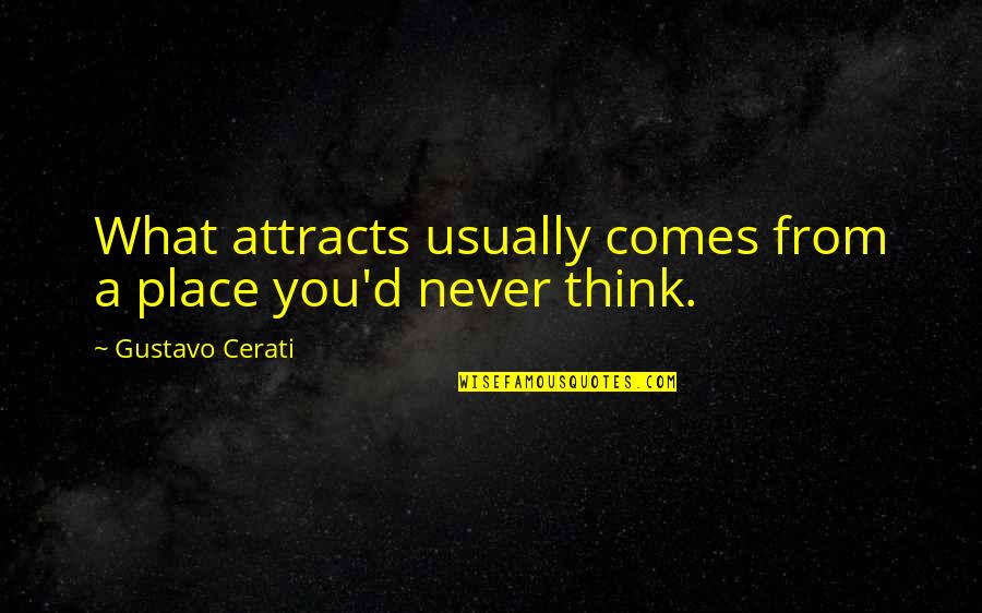 Cerati Quotes By Gustavo Cerati: What attracts usually comes from a place you'd