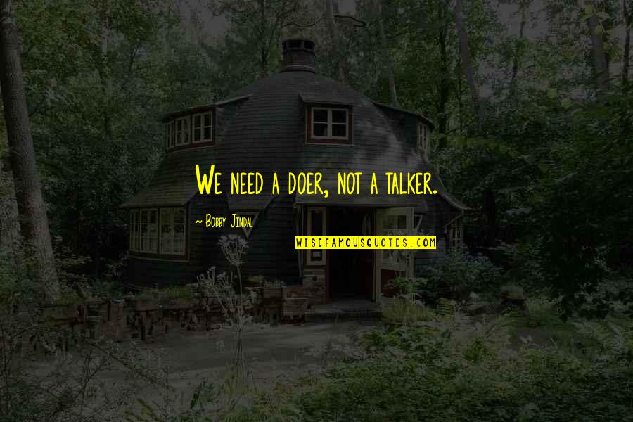 Cerazette Desogestrel Quotes By Bobby Jindal: We need a doer, not a talker. Cerazette Desogestrel Quotes By Bobby Jindal: We need a doer, not a talker.