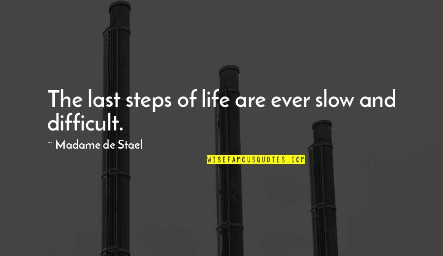 Cerbatana Maya Quotes By Madame De Stael: The last steps of life are ever slow Cerbatana Maya Quotes By Madame De Stael: The last steps of life are ever slow
