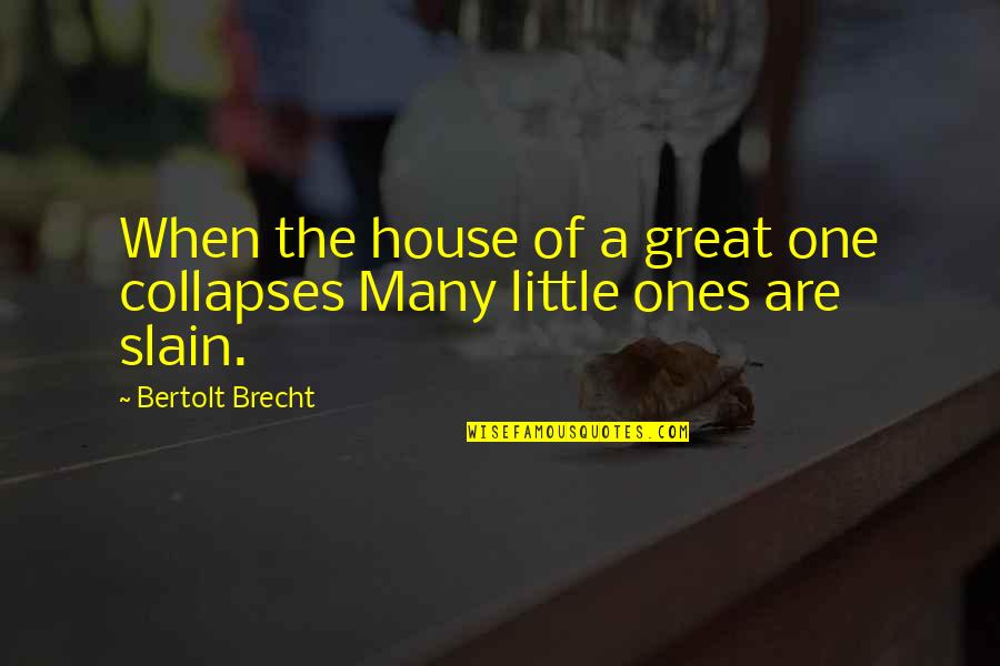 Cerberus Helltaker Quotes By Bertolt Brecht: When the house of a great one collapses Cerberus Helltaker Quotes By Bertolt Brecht: When the house of a great one collapses