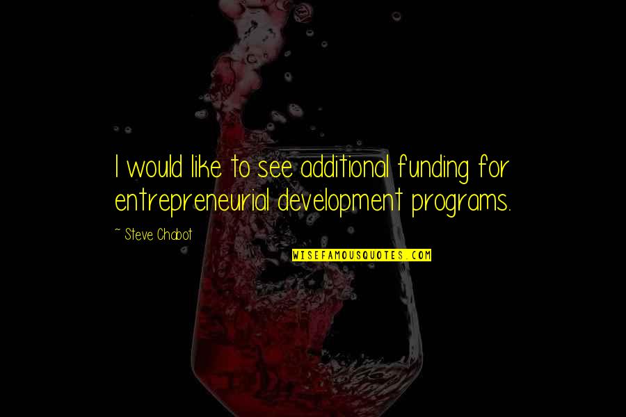 Cerberus Trooper Quotes By Steve Chabot: I would like to see additional funding for