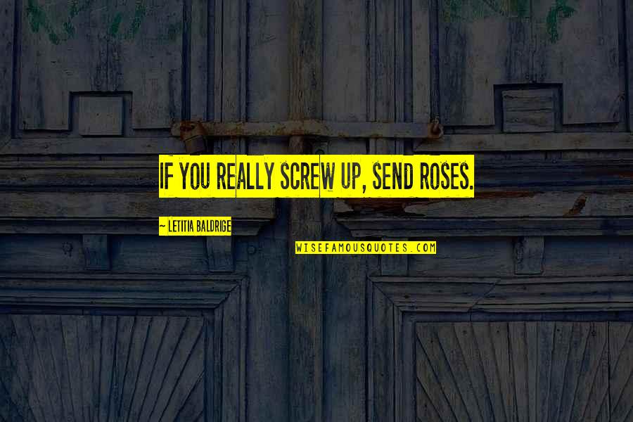 Cercado De Piedra Quotes By Letitia Baldrige: If you really screw up, send roses.