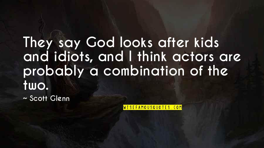 Cercado De Piedra Quotes By Scott Glenn: They say God looks after kids and idiots,