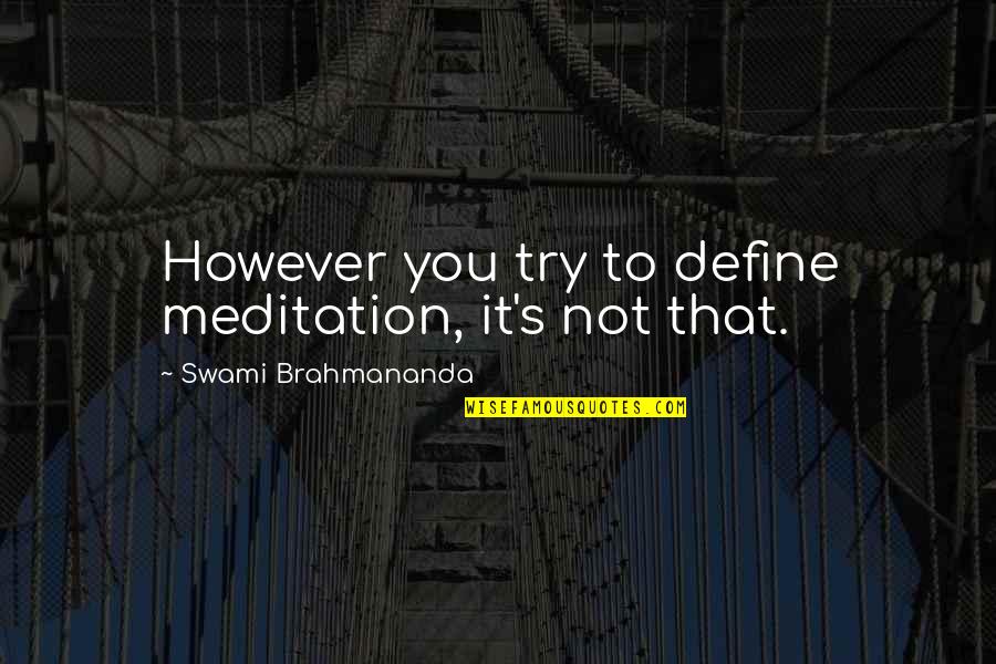 Cercado De Piedra Quotes By Swami Brahmananda: However you try to define meditation, it's not