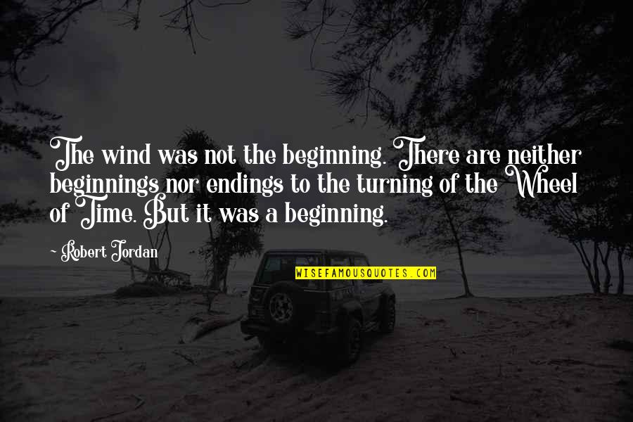 Cercados De Madera Quotes By Robert Jordan: The wind was not the beginning. There are