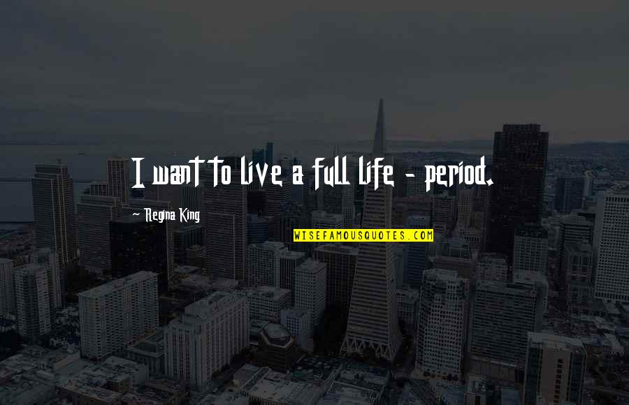 Cercami Lyrics Quotes By Regina King: I want to live a full life -