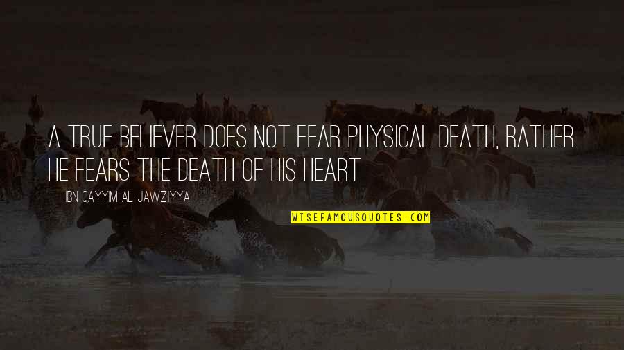Cercando Alaska Quotes By Ibn Qayyim Al-Jawziyya: A true believer does not fear physical death,