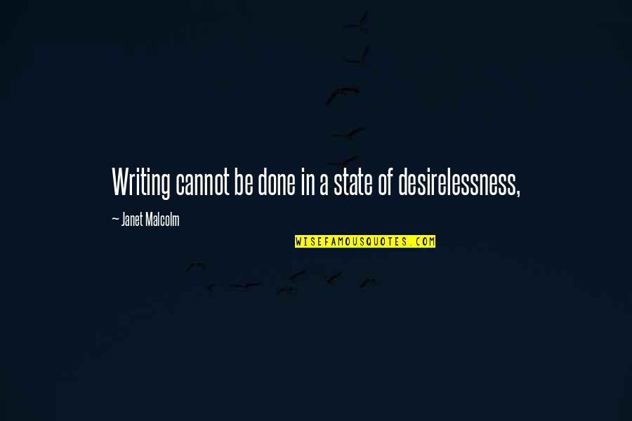Cercanos En Quotes By Janet Malcolm: Writing cannot be done in a state of Cercanos En Quotes By Janet Malcolm: Writing cannot be done in a state of