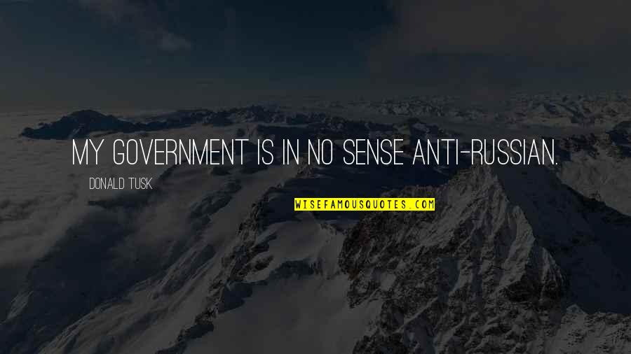 Cercanos In English Quotes By Donald Tusk: My government is in no sense anti-Russian. Cercanos In English Quotes By Donald Tusk: My government is in no sense anti-Russian.