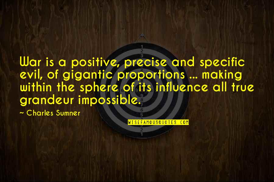 Cercare Conjugation Quotes By Charles Sumner: War is a positive, precise and specific evil,