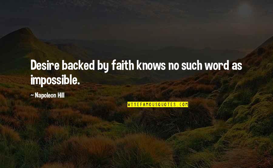 Cercare Medical Quotes By Napoleon Hill: Desire backed by faith knows no such word