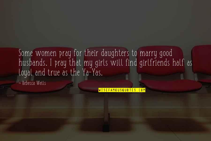 Cercare Medical Quotes By Rebecca Wells: Some women pray for their daughters to marry