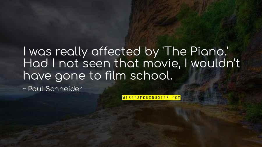 Cercate Dio Quotes By Paul Schneider: I was really affected by 'The Piano.' Had