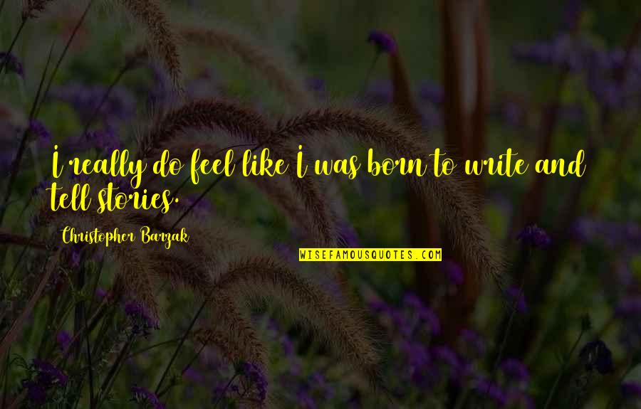 Cercetarea Directa Quotes By Christopher Barzak: I really do feel like I was born