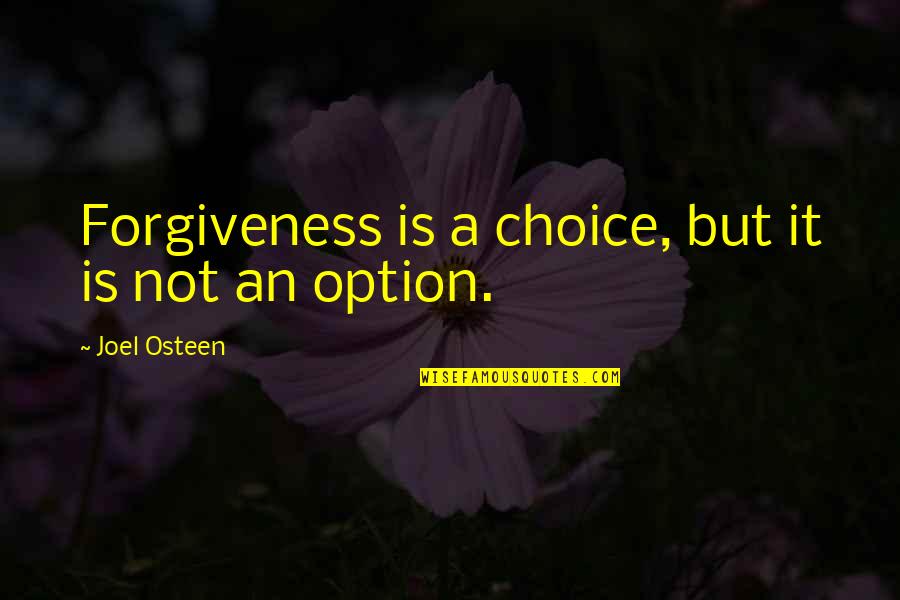 Cercetarea Directa Quotes By Joel Osteen: Forgiveness is a choice, but it is not