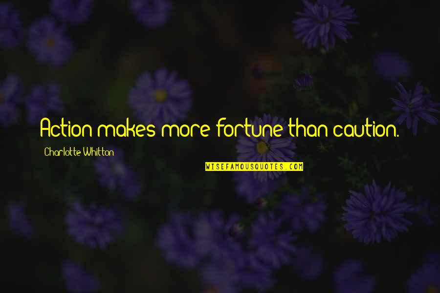 Cercetarea Disciplinara Quotes By Charlotte Whitton: Action makes more fortune than caution. Cercetarea Disciplinara Quotes By Charlotte Whitton: Action makes more fortune than caution.