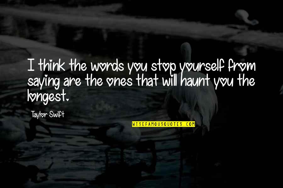 Cercetarea Pietei Quotes By Taylor Swift: I think the words you stop yourself from Cercetarea Pietei Quotes By Taylor Swift: I think the words you stop yourself from