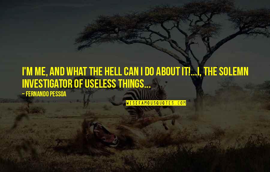 Cerciello Auto Quotes By Fernando Pessoa: I'm me, and what the hell can I