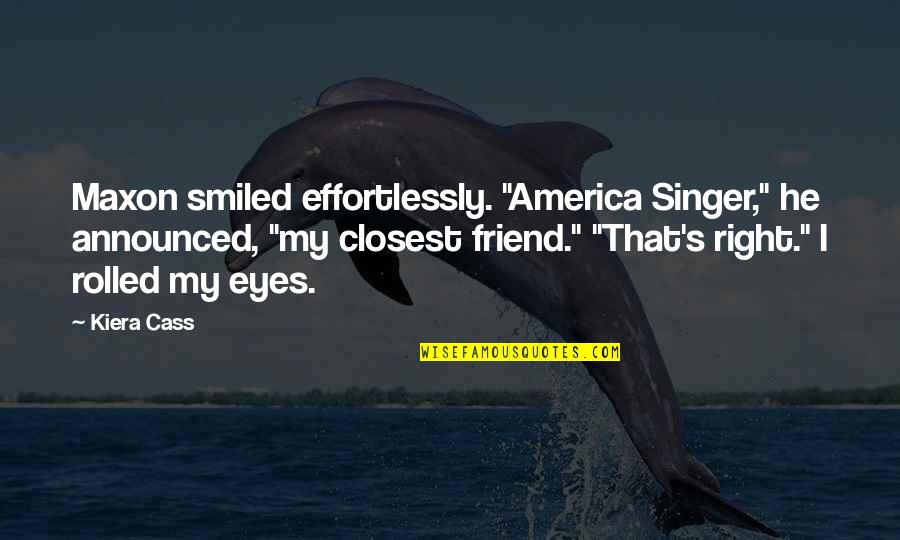 Cerciello Auto Quotes By Kiera Cass: Maxon smiled effortlessly. "America Singer," he announced, "my
