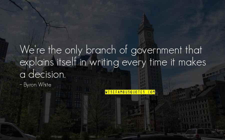 Cerciorarse En Quotes By Byron White: We're the only branch of government that explains