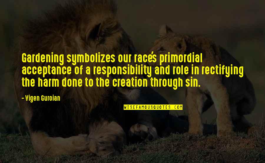 Cerciorarse In English Quotes By Vigen Guroian: Gardening symbolizes our race's primordial acceptance of a Cerciorarse In English Quotes By Vigen Guroian: Gardening symbolizes our race's primordial acceptance of a