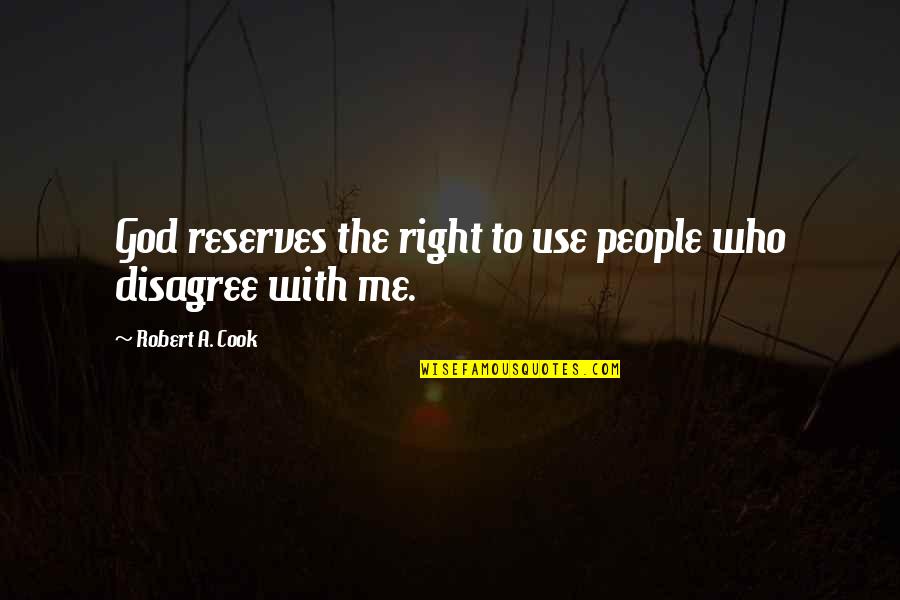 Cercos De Madera Quotes By Robert A. Cook: God reserves the right to use people who Cercos De Madera Quotes By Robert A. Cook: God reserves the right to use people who