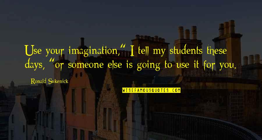 Cercueil Dessin Quotes By Ronald Sukenick: Use your imagination," I tell my students these