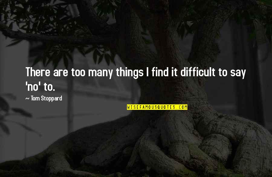 Cercurile Calitatii Quotes By Tom Stoppard: There are too many things I find it