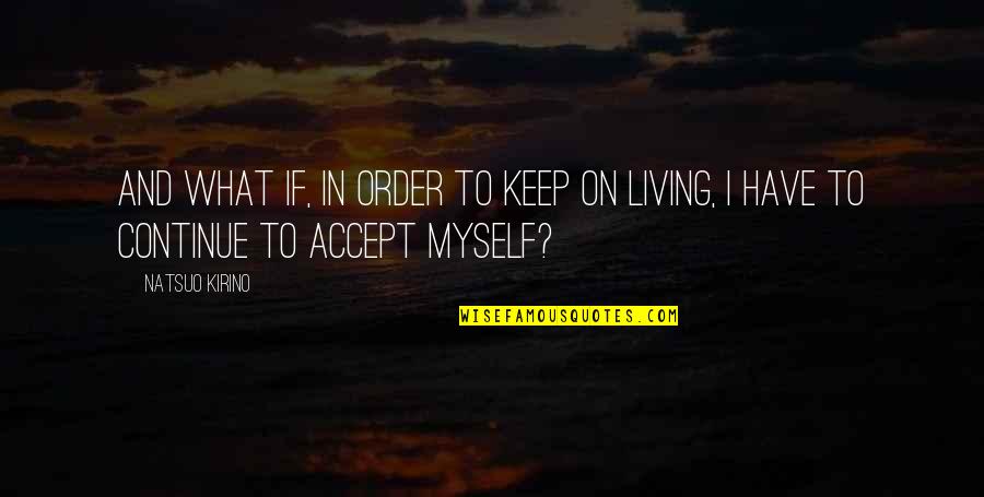 Cercurile Cromatice Quotes By Natsuo Kirino: And what if, in order to keep on