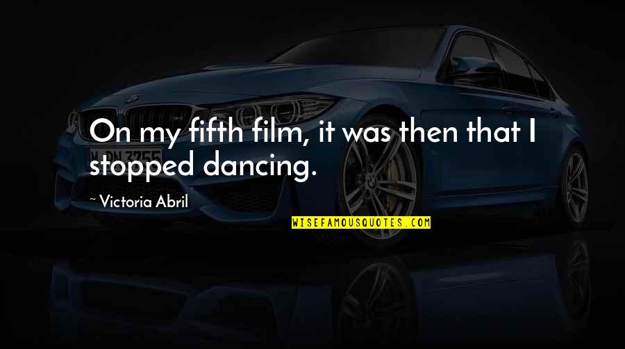 Cercurile Din Quotes By Victoria Abril: On my fifth film, it was then that