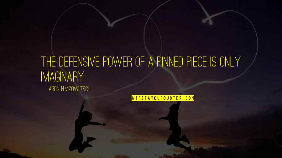 Cerde A Map Quotes By Aron Nimzowitsch: The defensive power of a pinned piece is