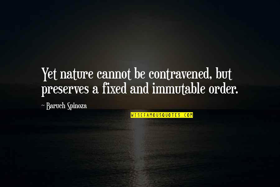 Cerdic Skarsgard Quotes By Baruch Spinoza: Yet nature cannot be contravened, but preserves a