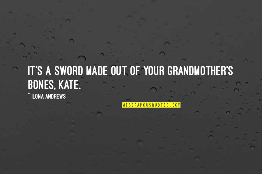Cerditos Tiernos Quotes By Ilona Andrews: It's a sword made out of your grandmother's