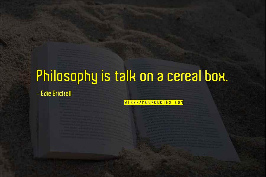 Cereal Best Quotes By Edie Brickell: Philosophy is talk on a cereal box.