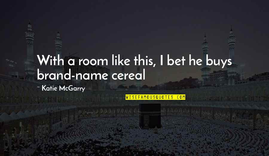 Cereal Best Quotes By Katie McGarry: With a room like this, I bet he