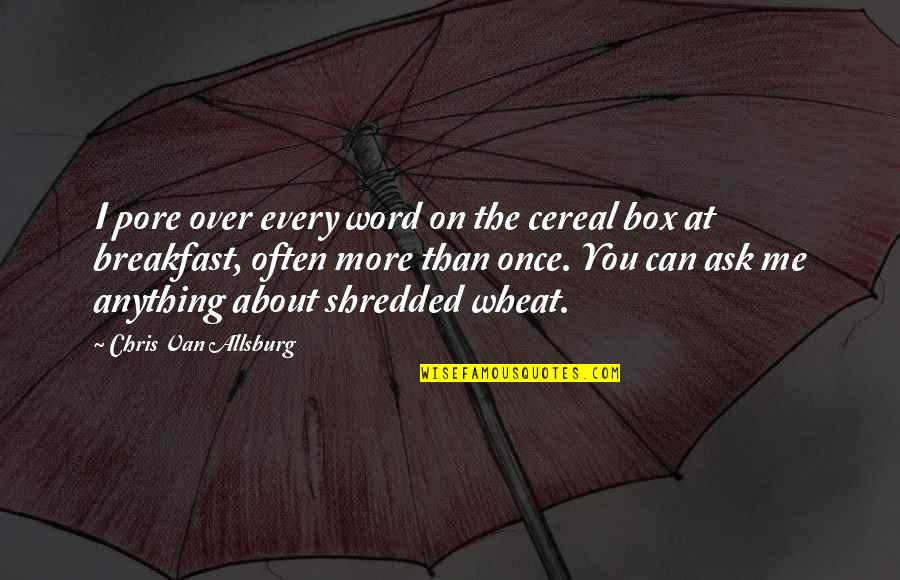 Cereal Box Quotes By Chris Van Allsburg: I pore over every word on the cereal