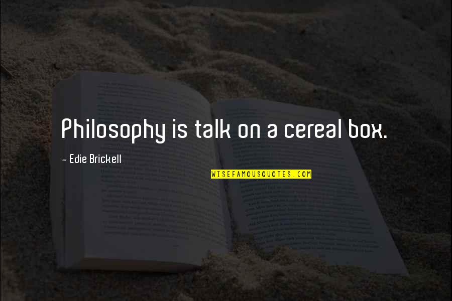 Cereal Box Quotes By Edie Brickell: Philosophy is talk on a cereal box.