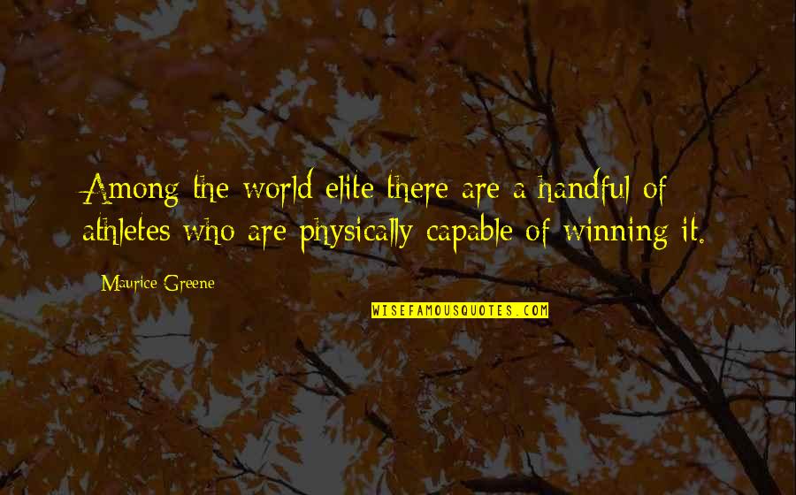 Cereal Quote Quotes By Maurice Greene: Among the world elite there are a handful Cereal Quote Quotes By Maurice Greene: Among the world elite there are a handful