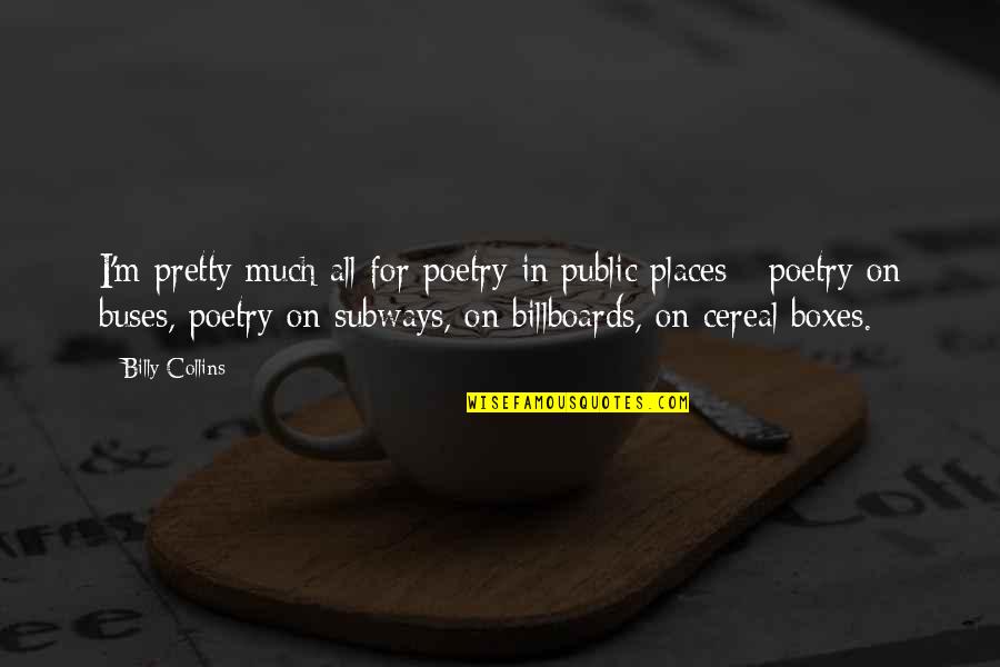 Cereal Quotes By Billy Collins: I'm pretty much all for poetry in public