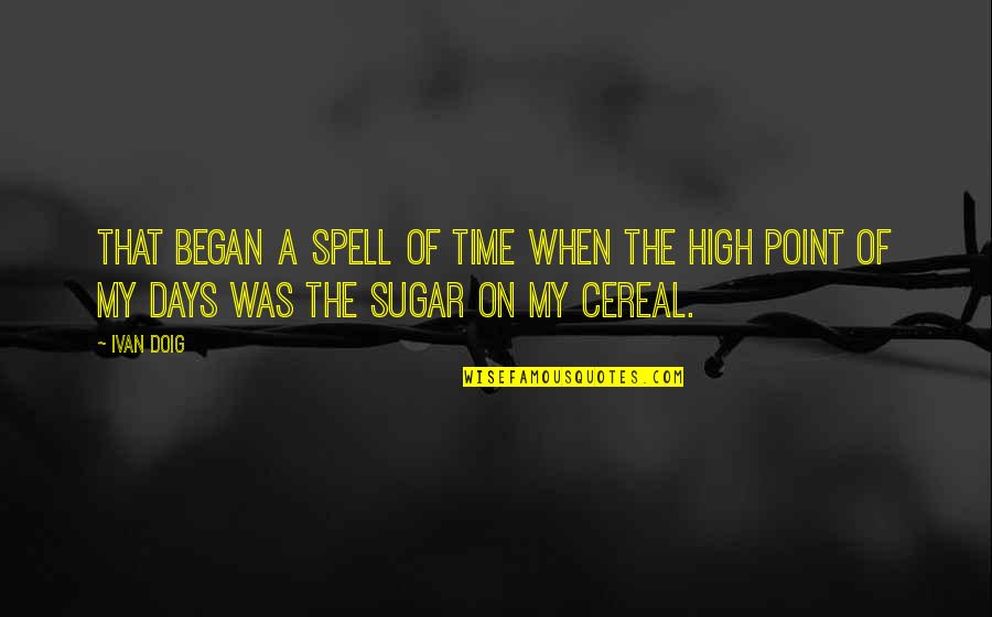 Cereal Quotes By Ivan Doig: THAT BEGAN a spell of time when the