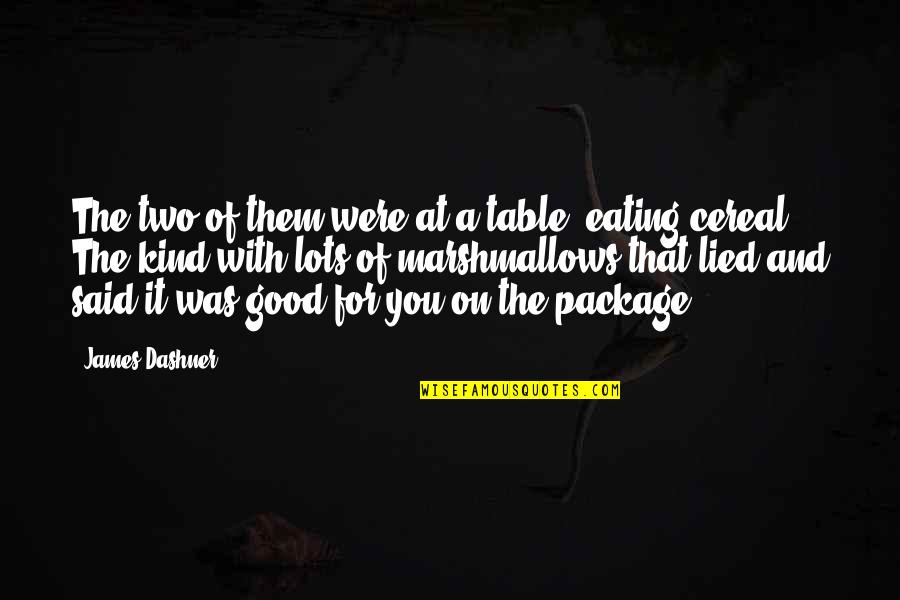 Cereal Quotes By James Dashner: The two of them were at a table,