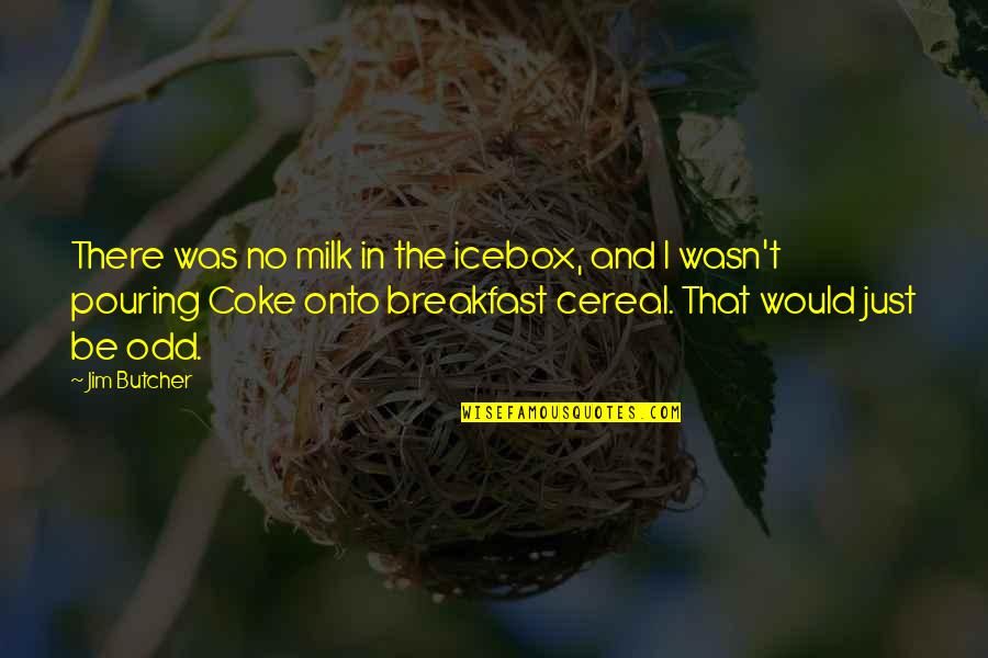 Cereal Quotes By Jim Butcher: There was no milk in the icebox, and
