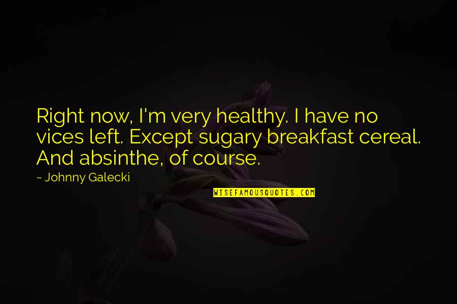 Cereal Quotes By Johnny Galecki: Right now, I'm very healthy. I have no