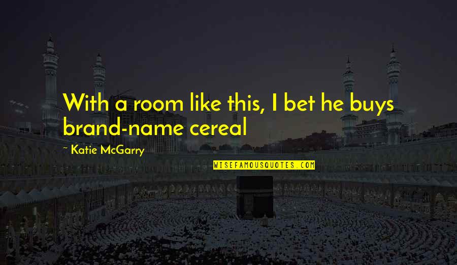 Cereal Quotes By Katie McGarry: With a room like this, I bet he