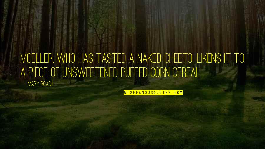 Cereal Quotes By Mary Roach: Moeller, who has tasted a naked Cheeto, likens