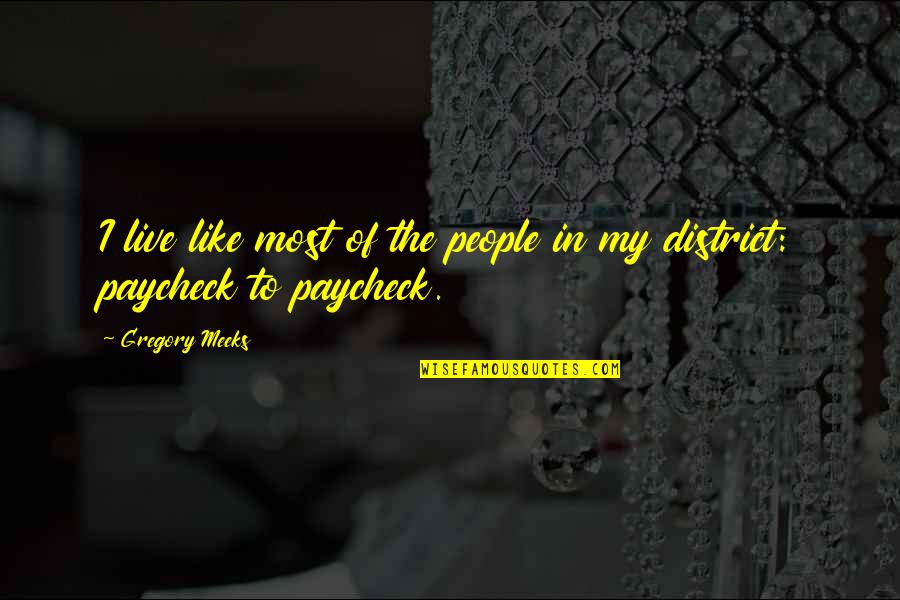Cereality Quotes By Gregory Meeks: I live like most of the people in