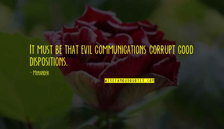 Cereals Quotes By Menander: It must be that evil communications corrupt good