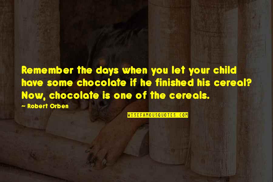 Cereals Quotes By Robert Orben: Remember the days when you let your child