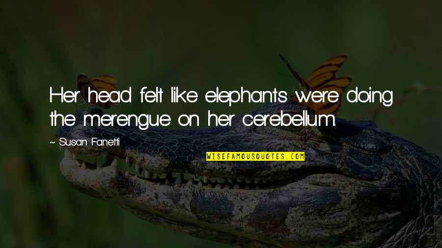 Cerebellum Quotes By Susan Fanetti: Her head felt like elephants were doing the