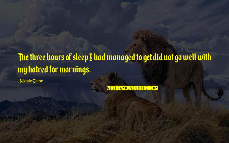 Cereblon And Thalidomide Quotes By Nichole Chase: The three hours of sleep I had managed Cereblon And Thalidomide Quotes By Nichole Chase: The three hours of sleep I had managed